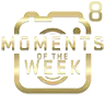 Moments Of The Week 8